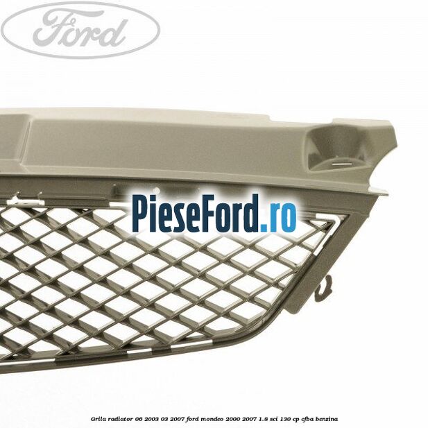 Grila radiator 06/2003-03/2007 Ford Mondeo 2000-2007 1.8 SCi 130 cp CFBA benzina
