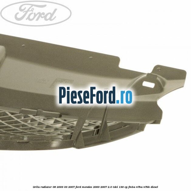 Grila radiator 06/2003-03/2007 Ford Mondeo 2000-2007 2.0 TDCi 130 cp FMBA, N7BA, N7BB diesel