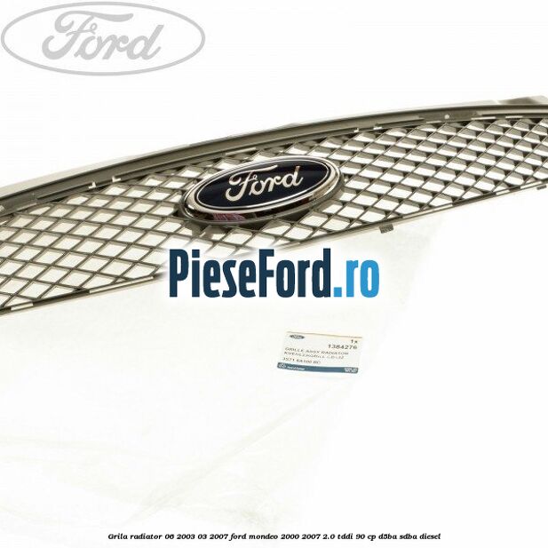 Grila radiator 06/2003-03/2007 Ford Mondeo 2000-2007 2.0 TDDI 90 cp D5BA, SDBA diesel