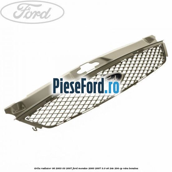 Grila radiator 06/2003-03/2007 Ford Mondeo 2000-2007 3.0 V6 24V 204 cp REBA benzina
