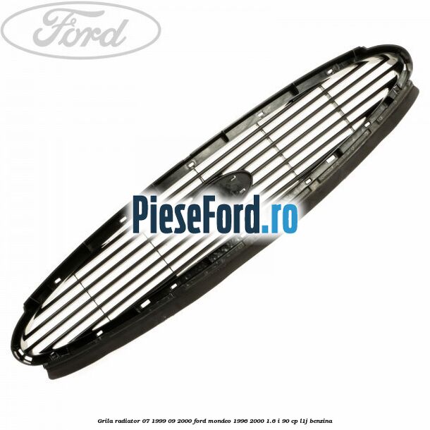Grila radiator 07/1999-09/2000 Ford Mondeo 1996-2000 1.6 i 90 cp L1J benzina