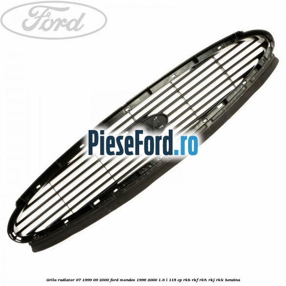 Grila radiator 07/1999-09/2000 Ford Mondeo 1996-2000 1.8 i 115 cp RKB, RKF, RKH, RKJ, RKK benzina
