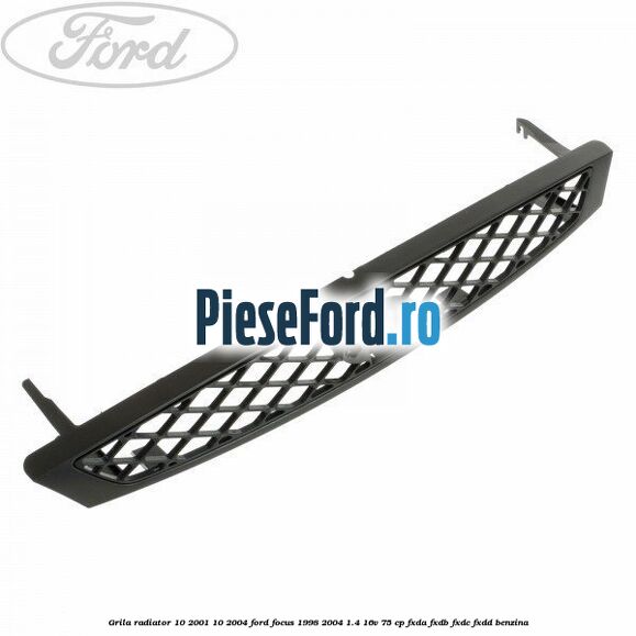 Grila radiator (10/2001-10/2004) Ford Focus 1998-2004 1.4 16V 75 cp FXDA, FXDB, FXDC, FXDD benzina