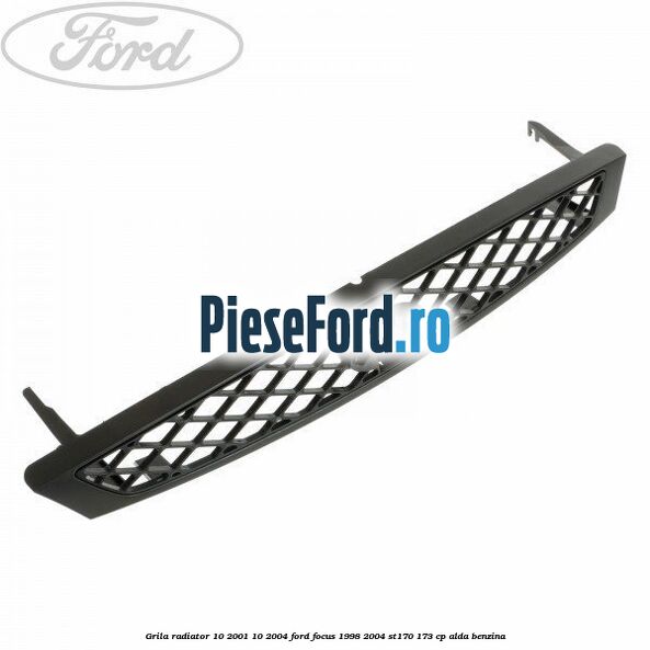 Grila radiator (10/2001-10/2004) Ford Focus 1998-2004 ST170 173 cp ALDA benzina