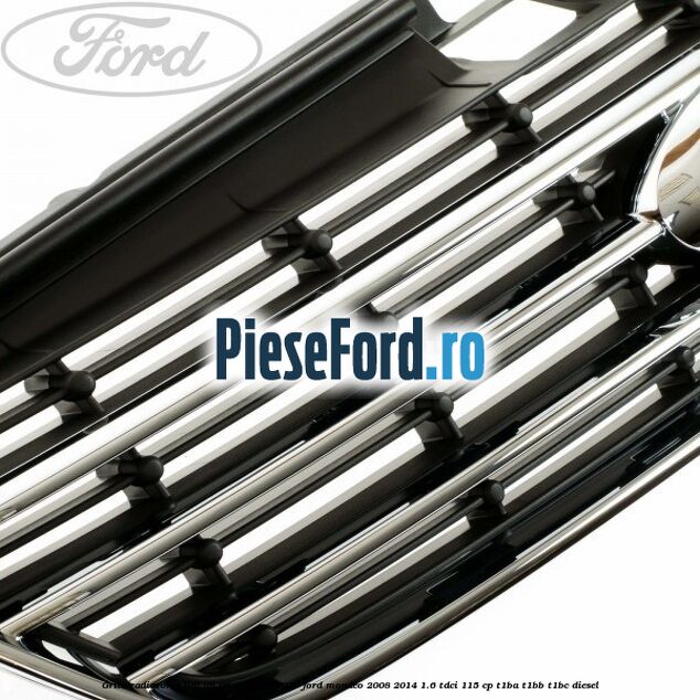 Grila radiator 3 lini an 06/2007-09/2010 Ford Mondeo 2008-2014 1.6 TDCi 115 cp T1BA, T1BB, T1BC diesel