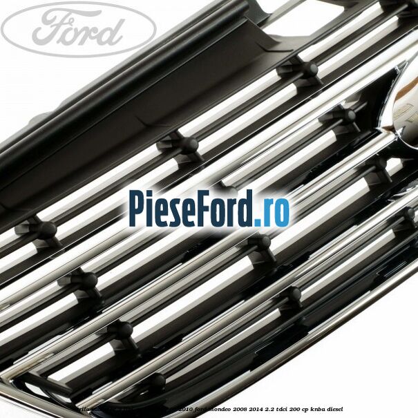 Grila radiator 3 lini an 06/2007-09/2010 Ford Mondeo 2008-2014 2.2 TDCi 200 cp KNBA diesel