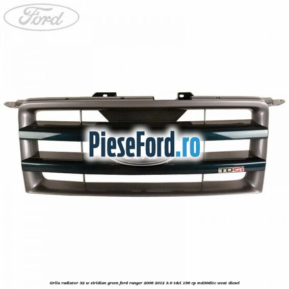 Grila radiator 32 W viridian green Ford Ranger 2006-2012 3.0 TDCi 156 cp MD30DITC, WEAT diesel