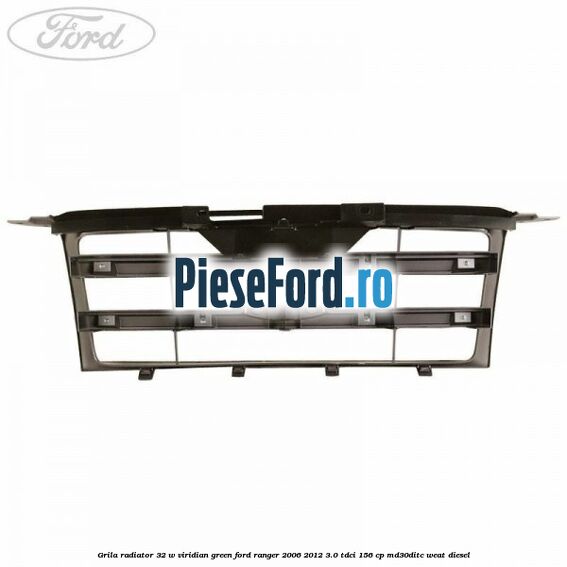 Grila radiator 32 W viridian green Ford Ranger 2006-2012 3.0 TDCi 156 cp MD30DITC, WEAT diesel