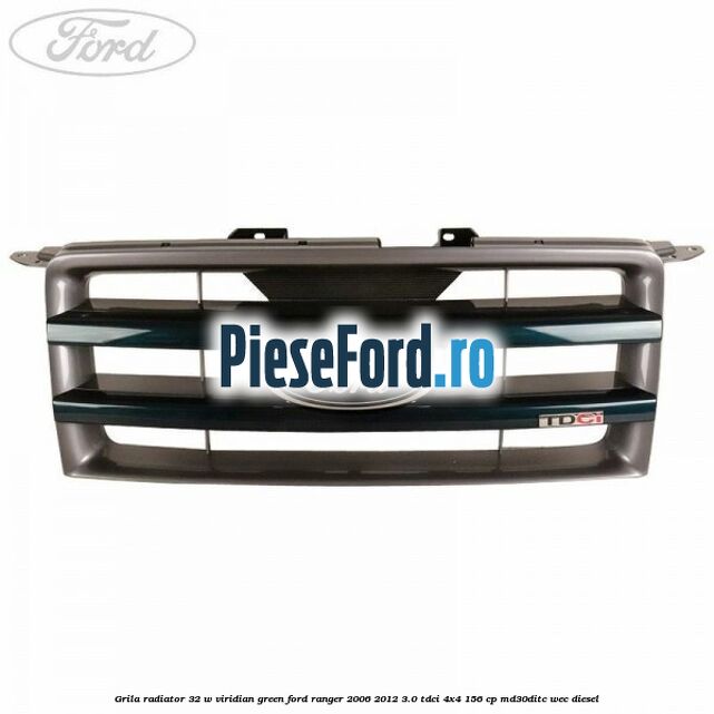 Grila radiator 32 W viridian green Ford Ranger 2006-2012 3.0 TDCi 4x4 156 cp MD30DITC, WEC diesel