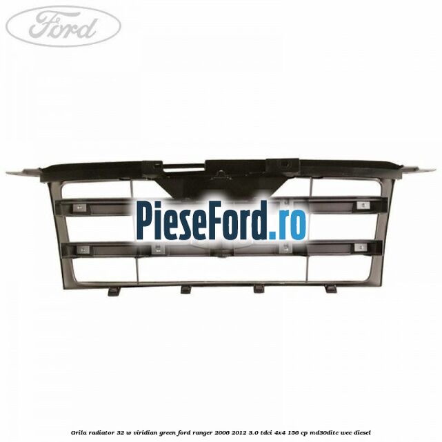 Grila radiator 32 W viridian green Ford Ranger 2006-2012 3.0 TDCi 4x4 156 cp MD30DITC, WEC diesel