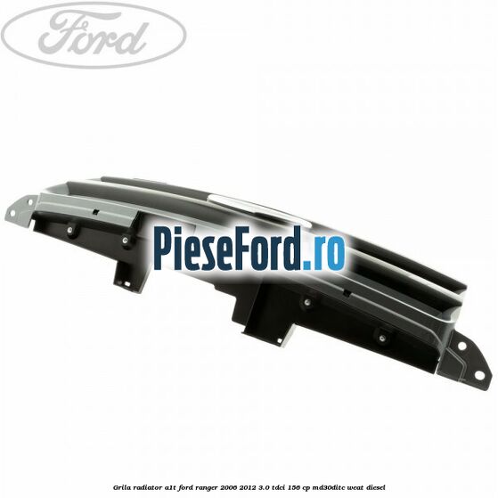 Grila radiator A1T Ford Ranger 2006-2012 3.0 TDCi 156 cp MD30DITC, WEAT diesel