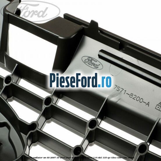 Grila radiator an 03/2007-10/2010 Ford Mondeo 2008-2014 1.6 TDCi 115 cp Grila radiator an 03/2007-10/2010 Ford Mondeo 2008-2014 1.6 TDCi 115 cp T1BA, T1BB, T1BC diesel