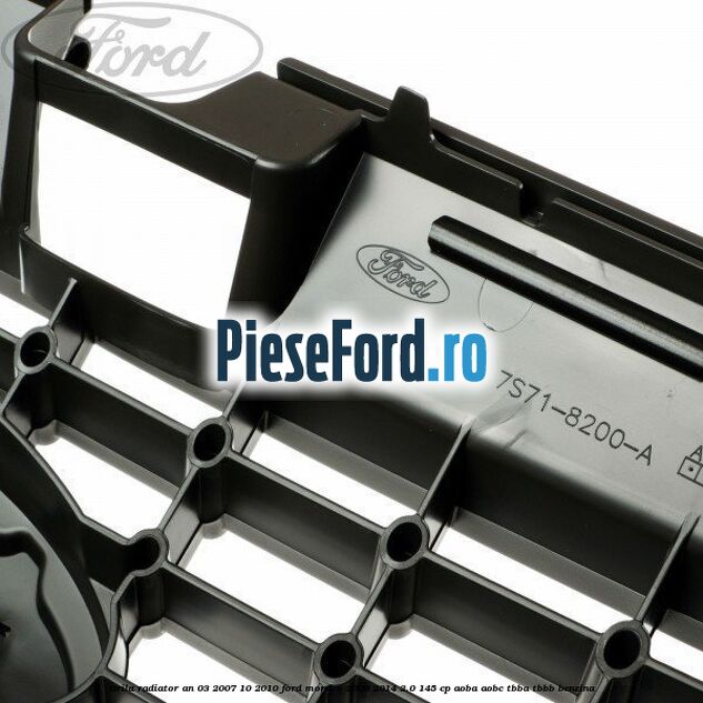 Grila radiator an 03/2007-10/2010 Ford Mondeo 2008-2014 2.0 145 cp AOBA, AOBC, TBBA, TBBB benzina