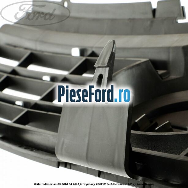 Grila radiator an 03/2010-04/2015 Ford Galaxy 2007-2014 2.0 EcoBoost 203 cp Grila radiator an 03/2010-04/2015 Ford Galaxy 2007-2014 2.0 EcoBoost 203 cp TNWA benzina