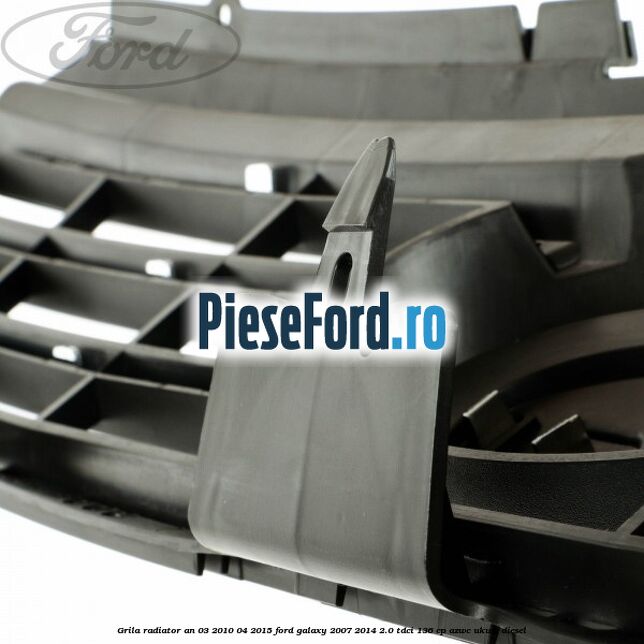 Grila radiator an 03/2010-04/2015 Ford Galaxy 2007-2014 2.0 TDCi 136 cp AZWC, UKWA diesel