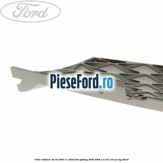 Grila radiator an 04/2000-11/2003 Ford Galaxy 2000-2006 1.9 TDI 115 cp AUY diesel