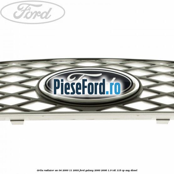 Grila radiator an 04/2000-11/2003 Ford Galaxy 2000-2006 1.9 TDI 115 cp AUY diesel