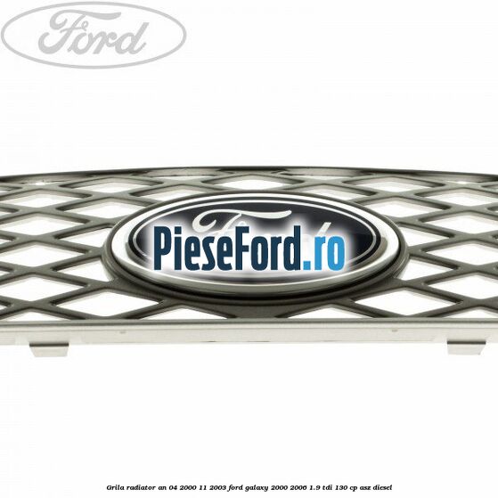 Grila radiator an 04/2000-11/2003 Ford Galaxy 2000-2006 1.9 TDI 130 cp ASZ diesel