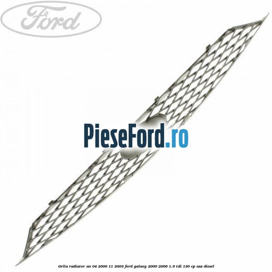 Grila radiator an 04/2000-11/2003 Ford Galaxy 2000-2006 1.9 TDI 130 cp ASZ diesel