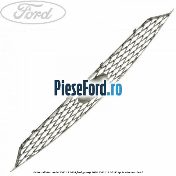 Grila radiator an 04/2000-11/2003 Ford Galaxy 2000-2006 1.9 TDI 90 cp 1Z, AHU, ANU diesel