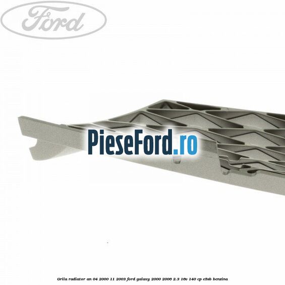 Grila radiator an 04/2000-11/2003 Ford Galaxy 2000-2006 2.3 16V 140 cp E5SB benzina