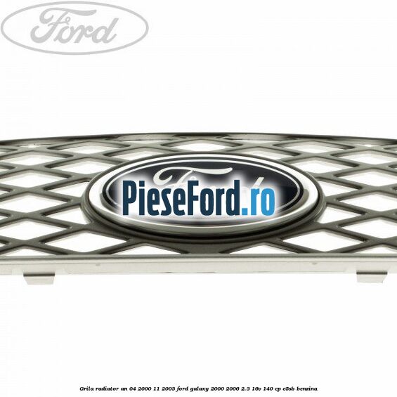 Grila radiator an 04/2000-11/2003 Ford Galaxy 2000-2006 2.3 16V 140 cp E5SB benzina