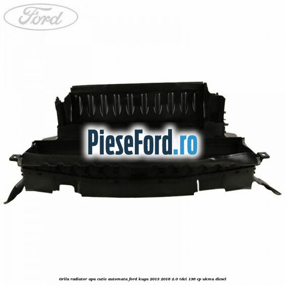 Grila radiator apa cutie automata Ford Kuga 2013-2016 2.0 TDCi 136 cp UKMA diesel