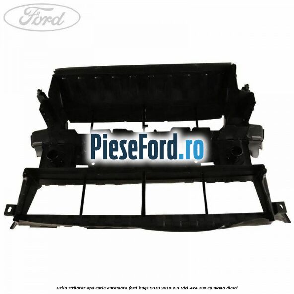 Grila radiator apa cutie automata Ford Kuga 2013-2016 2.0 TDCi 4x4 136 cp UKMA diesel