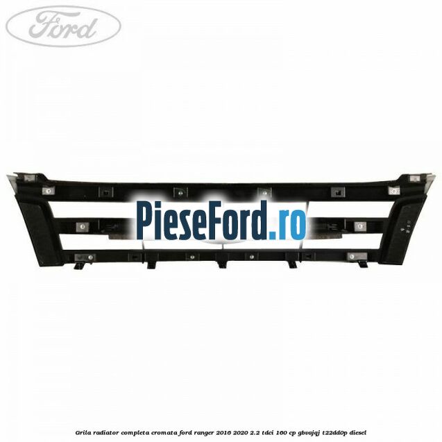 Grila radiator completa cromata Ford Ranger 2016-2020 2.2 TDCi 160 cp Grila radiator completa cromata Ford Ranger 2016-2020 2.2 TDCi 160 cp GBVAJQJ, T22DD0P diesel