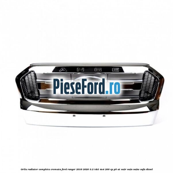 Grila radiator completa cromata Ford Ranger 2016-2020 3.2 TDCi 4x4 200 cp P5-AT, SA2R, SA2S, SA2W, SAFA diesel