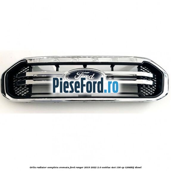 Grila radiator completa cromata Ford Ranger 2019-2022 2.0 EcoBlue 4x4 130 cp T20DD0J diesel