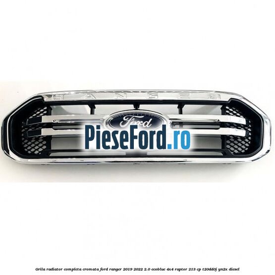 Grila radiator completa cromata Ford Ranger 2019-2022 2.0 EcoBlue 4x4 Raptor 213 cp T20DD0J, YN2X diesel