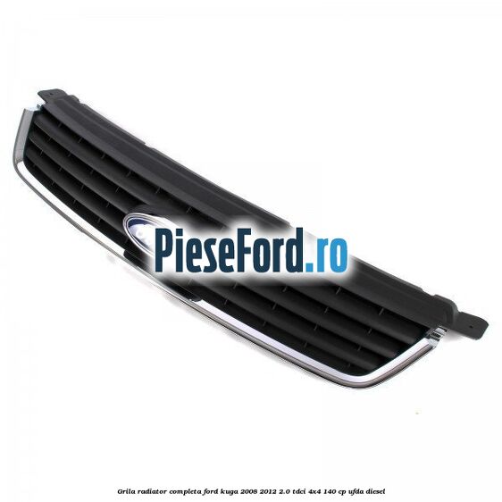 Grila radiator, completa Ford Kuga 2008-2012 2.0 TDCI 4x4 140 cp UFDA diesel