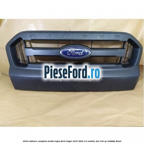 Grila radiator completa model negru Ford Ranger 2019-2022 2.0 EcoBlue 4x4 130 cp T20DD0J diesel