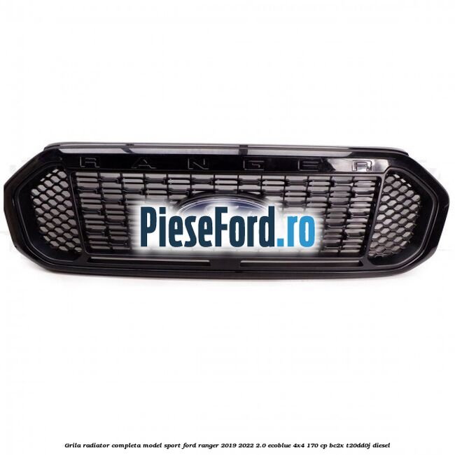 Grila radiator completa model sport Ford Ranger 2019-2022 2.0 EcoBlue 4x4 170 cp BC2X, T20DD0J diesel