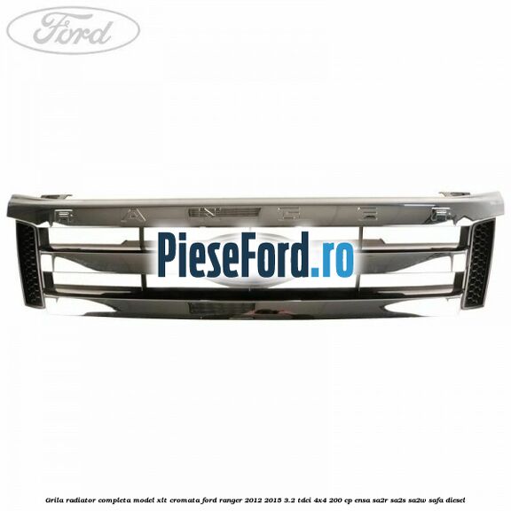 Grila radiator completa model XLT cromata Ford Ranger 2012-2015 3.2 TDCi 4x4 200 cp ENSA, SA2R, SA2S, SA2W, SAFA diesel
