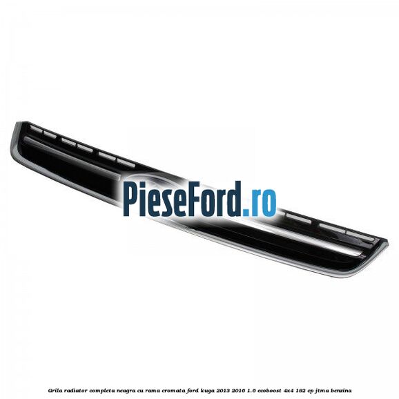 Grila radiator completa, neagra cu rama cromata Ford Kuga 2013-2016 1.6 EcoBoost 4x4 182 cp JTMA benzina