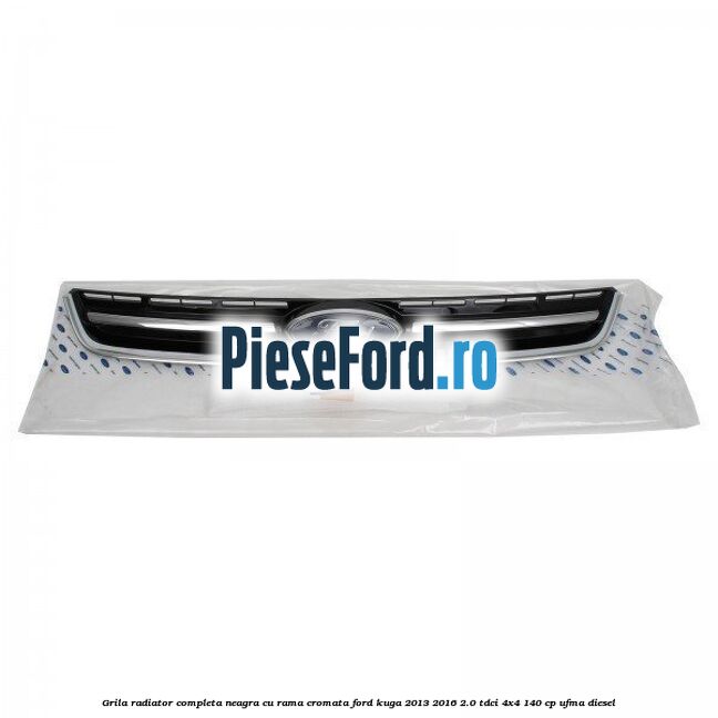 Grila radiator completa, neagra cu rama cromata Ford Kuga 2013-2016 2.0 TDCi 4x4 140 cp UFMA diesel