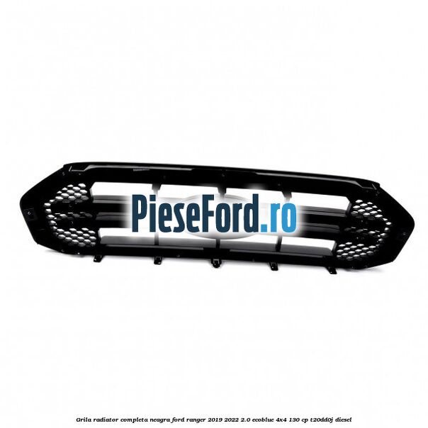 Grila radiator completa neagra Ford Ranger 2019-2022 2.0 EcoBlue 4x4 130 cp T20DD0J diesel