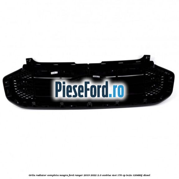 Grila radiator completa neagra Ford Ranger 2019-2022 2.0 EcoBlue 4x4 170 cp BC2X, T20DD0J diesel