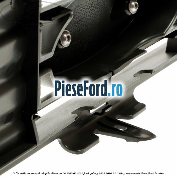 Grila radiator control adaptiv viteza an 04/2006-03/2010 Ford Galaxy 2007-2014 2.0 145 cp Grila radiator control adaptiv viteza an 04/2006-03/2010 Ford Galaxy 2007-2014 2.0 145 cp AOWA, AOWB, TBWA, TBWB benzina