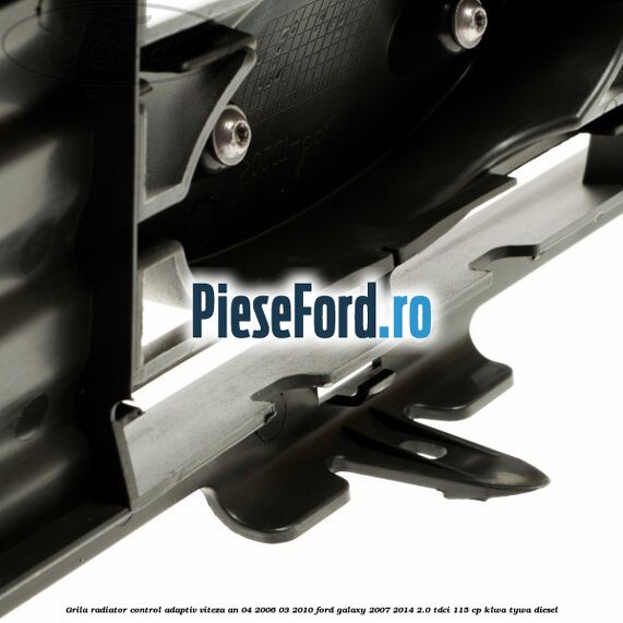Grila radiator control adaptiv viteza an 04/2006-03/2010 Ford Galaxy 2007-2014 2.0 TDCi 115 cp KLWA, TYWA diesel