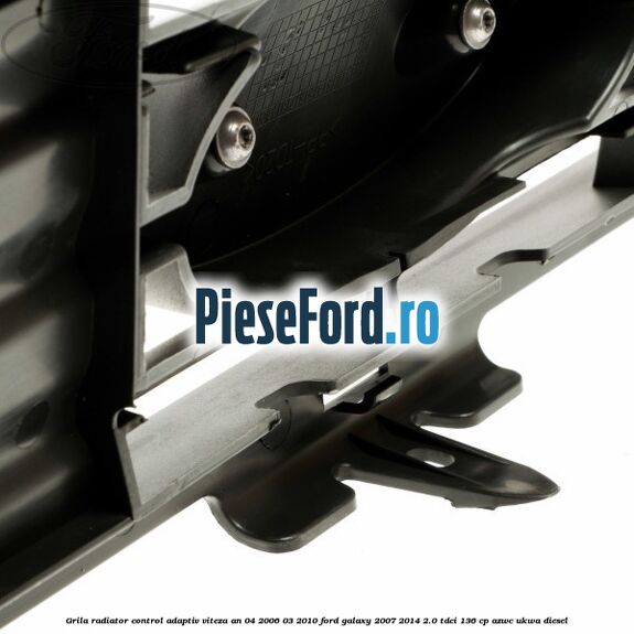 Grila radiator control adaptiv viteza an 04/2006-03/2010 Ford Galaxy 2007-2014 2.0 TDCi 136 cp AZWC, UKWA diesel