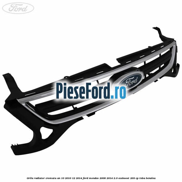 Grila radiator cromata an 10/2010-12/2014 Ford Mondeo 2008-2014 2.0 EcoBoost 203 cp TNBA benzina