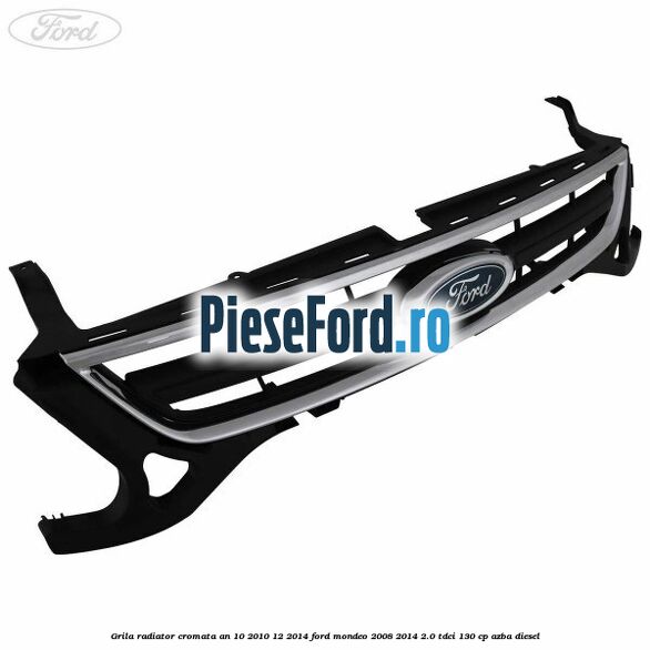 Grila radiator cromata an 10/2010-12/2014 Ford Mondeo 2008-2014 2.0 TDCi 130 cp AZBA diesel