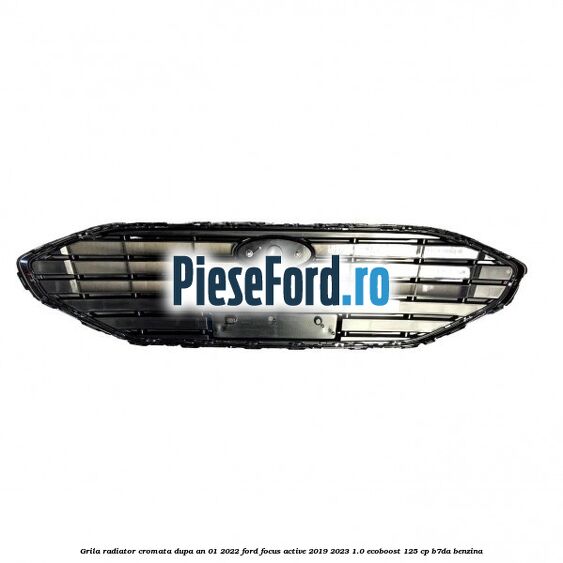Grila radiator cromata dupa an 01/2022 Ford Focus Active 2019-2023 1.0 EcoBoost 125 cp Grila radiator cromata dupa an 01/2022 Ford Focus Active 2019-2023 1.0 EcoBoost 125 cp B7DA benzina