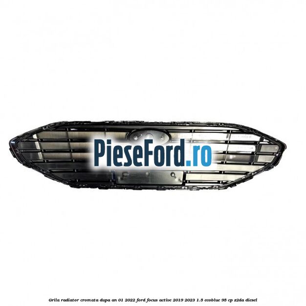 Grila radiator cromata dupa an 01/2022 Ford Focus Active 2019-2023 1.5 EcoBlue 95 cp Z2DA diesel