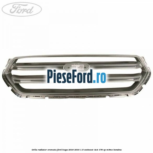 Grila radiator cromata Ford Kuga 2016-2018 1.5 EcoBoost 4x4 176 cp M9ME benzina