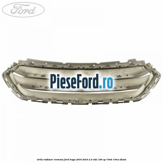 Grila radiator cromata Ford Kuga 2016-2018 2.0 TDCi 150 cp Grila radiator cromata Ford Kuga 2016-2018 2.0 TDCi 150 cp T7MB, T7MA diesel