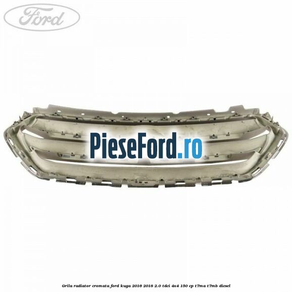 Grila radiator cromata Ford Kuga 2016-2018 2.0 TDCi 4x4 150 cp T7MA, T7MB diesel